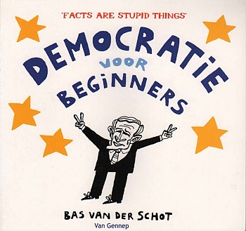 Democratie voor Beginners - 'Facts are stupid things'