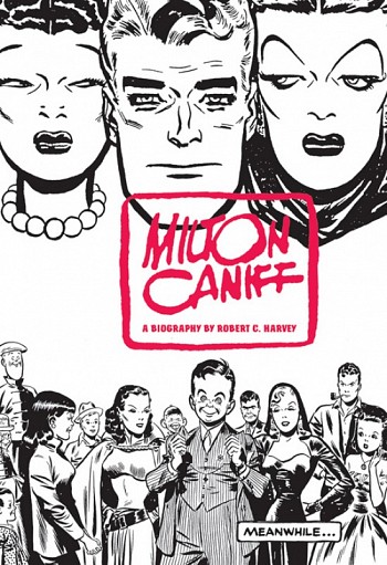 Meanwhile a biography of Milton Caniff